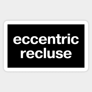 eccentric recluse Magnet